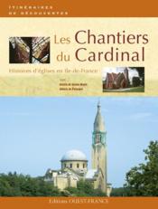 Les chantiers du cardinal ; histoires d'églises en Ile-de-France - Couverture - Format classique