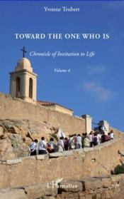 Toward the one who is t.4 ; chronicle of invitation to life - Couverture - Format classique