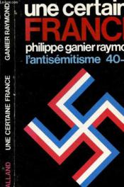 Une Certaine France : L'Antisemitisme 40-44 - Couverture - Format classique