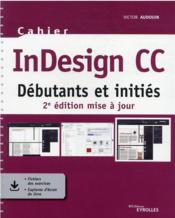 Cahier indesign CC : débutants et initiés (2e édition)  - Victor Audouin 