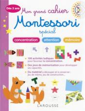 Mon grand cahier Montessori ; spécial concentration, attention, mémoire  - Collectif 