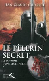 Le pelerin secret t.1 ; le royaume d'une seule pierre (1177-1184)