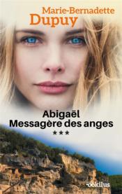 Vente  Abigaël ; messagère des anges T.3  - Marie-Bernadette Dupuy 