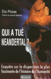 Vente  Qui a tué neandertal ? enquête sur la disparition la plus fascinante de l'histoire de l'humanité  - Eric Pincas 
