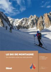 Le ski de montagne ; des premières sorties aux raids glaciaires  - Hagenmuller - Knoertzer - Annequin 