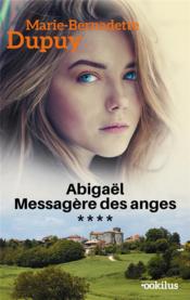 Vente  Abigaël ; messagère des anges T.4  - Marie-Bernadette Dupuy 