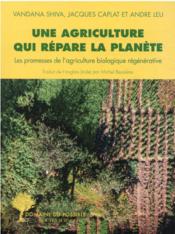 Une agriculture qui répare la planète : les promesses de l'agriculture biologique régénérative  - Andre Leu 