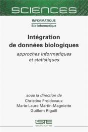 Intégration de données biologiques : approches informatiques et statistiques  - Guillem Rigaill - Christine Froidevaux - Marie-Laure Martin Magniette 