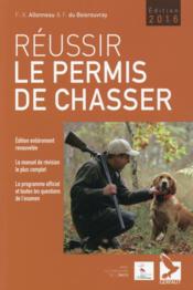 Réussir le permis de chasser 2016  - Fernand Du Boisrouvray - François-Xavier Allonneau 