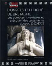 Comptes du duché de Bretagne ; les comptes, inventaires et exécution des testaments ducaux, 1262-1352  - Michael Jones - Charon  Philippe 