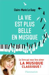 La vie est plus belle en musique  - Claire-Marie Le Guay 