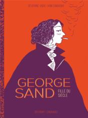 George Sand : fille du siècle  - Kim Consigny - Severine Vidal 