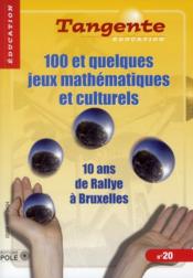 100 et quelques jeux mathématiques et culturels ; 10 ans de Rallye à Bruxelles  - Daniel Justens 
