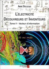 L'électricité ; découvreurs et inventeurs t.5 ; vecteur d'information - Couverture - Format classique