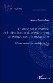 La mise sur le marché et la distribution du médicament en Afrique noire francophone ; réflexions à partir des exemples du Burkin  - Angelain Baiman Poda 