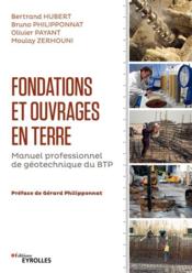 Fondations et ouvrages en terre ; manuel professionnel de géotechnique du BTP (2e édition)  - Bruno Philipponnat - Olivier Payant - Bertrand Hubert - Moulay Zerhouni 