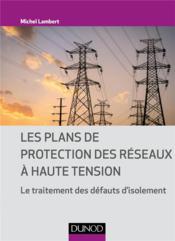 Les plans de protection des réseaux à haute tension ; le traitement des défauts d'isolement  - Michel Lambert 