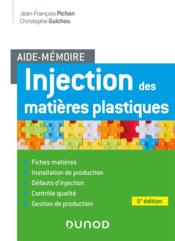 Aide-mémoire ; injection des matières plastiques (5e édition)  - Jean-François Pichon - Christophe Guichou 