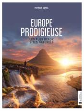 Europe prodigieuse : les plus beaux sites naturels  - Espel Patrick 