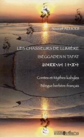 Les chasseurs de lumiere ; iseggaden n tafat ; contes et mythes kabyles