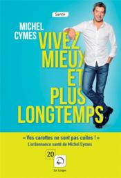 Vivez mieux et plus longtemps  - Michel Cymes 
