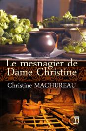 Le mesnagier de Dame Christine  - Christine Machureau 