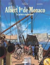 Albert 1er de Monaco ; le prince explorateur  - Philippe Thirault - Sandro - Christian Clot 