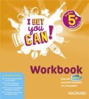 I Bet You Can! ; anglais : 5e ; workbook  - Collectif - Jaillet Michelle 