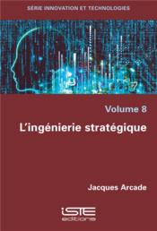 L'ingénierie stratégique  - Jacques Arcade 