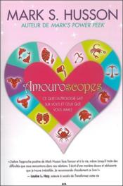 Amouroscopes ; ce que l'astrologie sait sur vous et ceux que vous aimez  - Mark S. Husson 