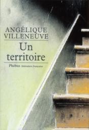 Un territoire  - Angelique Villeneuve 