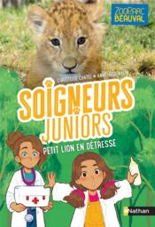 Vente  Soigneurs juniors T.4 ; petit lion en détresse  - Christelle Chatel 