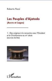 Les peuples d'ajatado (accra et lagos) t.1 ; des origines à la rencontre avec l'Occident et le chistianisme au XV siècle (source  - Roberto Pazzi 