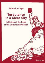 Turbulence in a clear sky ; in Beijin at the dawn of the cultural revolution  - Annie Le Cage 