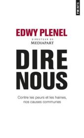 Dire nous ; contre les peurs et les haines, nos causes communes  - Edwy Plenel 