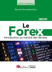 Le Forex ; introduction au marché des devises (4e édition)  - Benoît Fernandez-Riou 