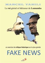 Le roi génial et bâtisseur de Lumumba ; un exercice de critique historique sur la plus grande fake news  - Marcel Yabili 