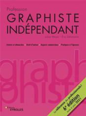 Profession graphiste indépendant (6e édition)  - Julien Moya - Eric Delamarre 