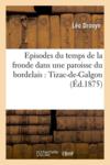 Episodes du temps de la fronde dans une paroisse du bordelais : tizac-de-galgon (ed.1875)