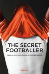 The secret footballer ; dans la peau d'un joueur de premier league