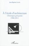 À l'ecole d'architecture ; chroniques grinçantes ; 1968-2011
