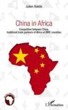 China in Africa ; competition between China, traditional trade partners of Africa et BRIC countries  