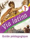 Via latina ; latin ; 1re ; guide pédagogique
