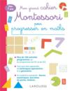 Mon grand cahier Montessori pour progresser en maths  