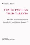 Vente livre :  Vraies passions, vrais talents ; et si les passionnés étaient les salariés modèles de demain ?  - Clément Finet  