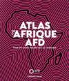 Atlas de l'Afrique AFD ; pour un autre regard sur le continent