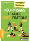 Néopaysans : le guide (très) pratique ; toutes les étapes de l'installation en agroécologie et permaculture (3e édition)  
