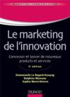 Vente  Le marketing de l'innovation ; de la création au lancement de nouveaux produits (3e édition)  - Emmanuelle Le Nagard-Assayag  - Delphine Manceau  - Sophie Morin Delerm  