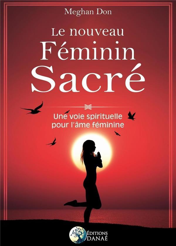 Vente Livre :                                    Le nouveau féminin sacré ; une voie spirituelle pour l'âme féminine
- Meghan Don                                     