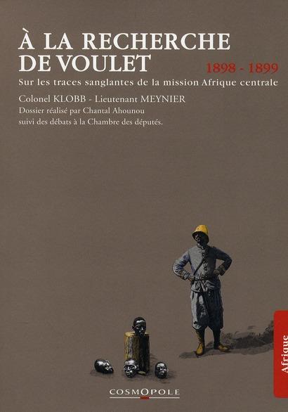 A la recherche de Voulet : Sur les traces sanglantes de la mission Afrique centrale 1898-1899 